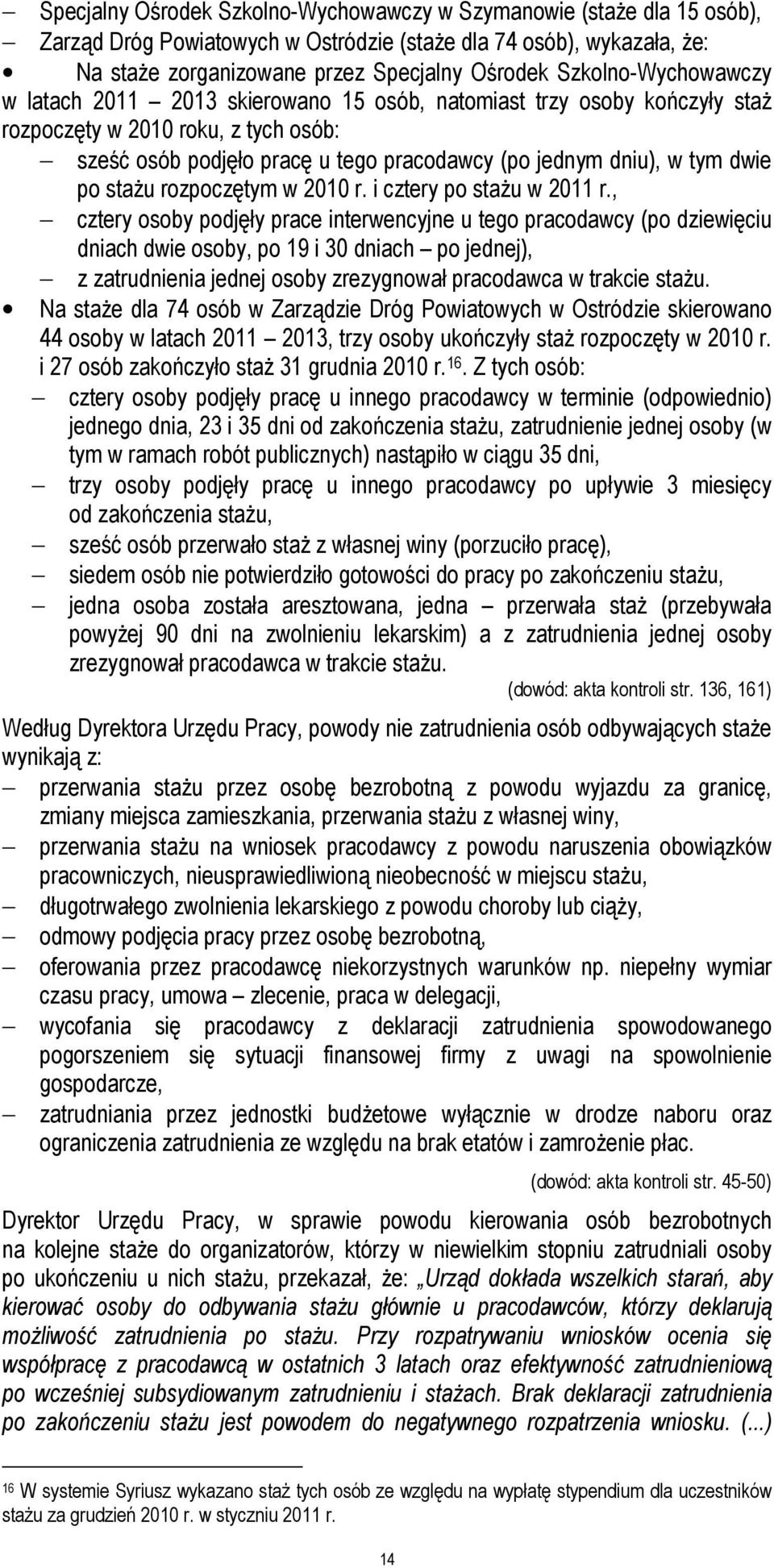dwie po stażu rozpoczętym w 2010 r. i cztery po stażu w 2011 r.