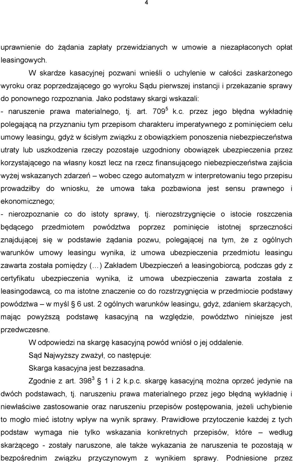 Jako podstawy skargi wskazali: - naruszenie prawa materialnego, tj. art. 709 5 k.c.