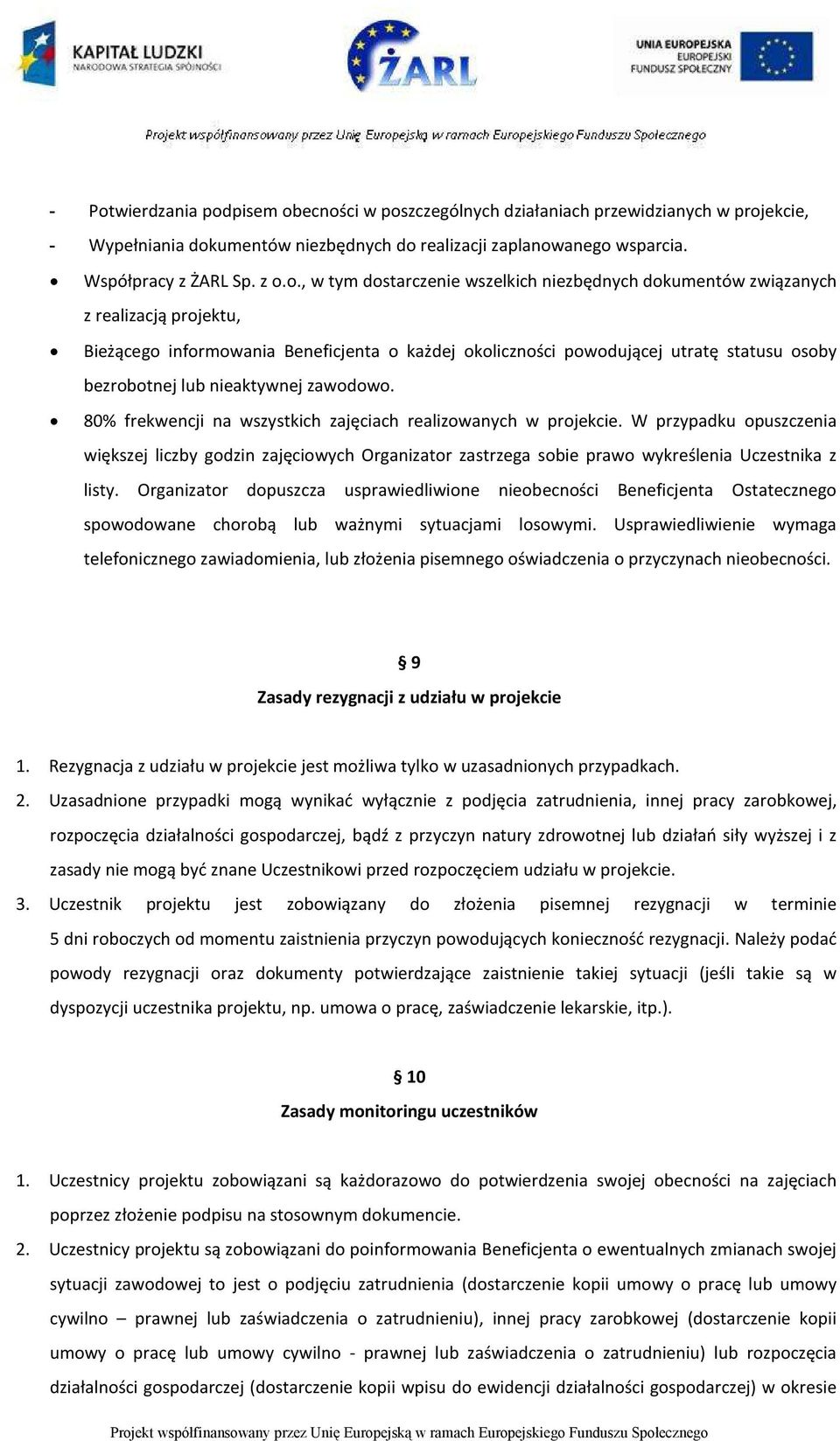 nieaktywnej zawodowo. 80% frekwencji na wszystkich zajęciach realizowanych w projekcie.