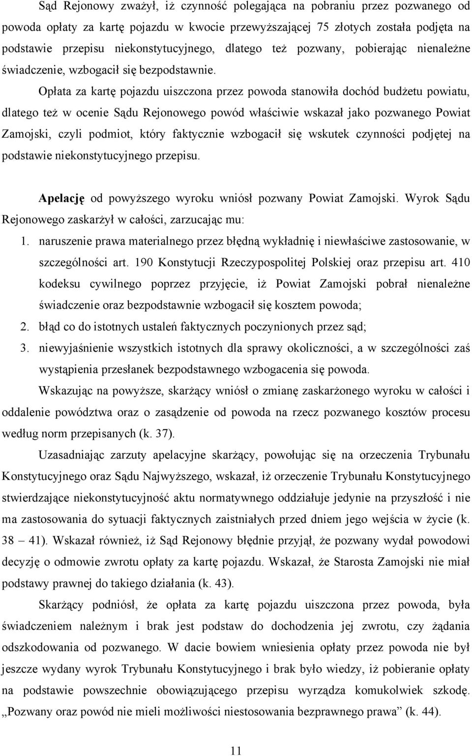 Opłata za kartę pojazdu uiszczona przez powoda stanowiła dochód budżetu powiatu, dlatego też w ocenie Sądu Rejonowego powód właściwie wskazał jako pozwanego Powiat Zamojski, czyli podmiot, który