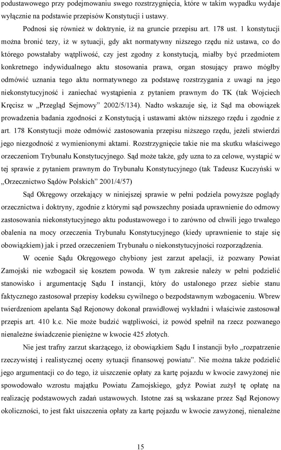 1 konstytucji można bronić tezy, iż w sytuacji, gdy akt normatywny niższego rzędu niż ustawa, co do którego powstałaby wątpliwość, czy jest zgodny z konstytucją, miałby być przedmiotem konkretnego