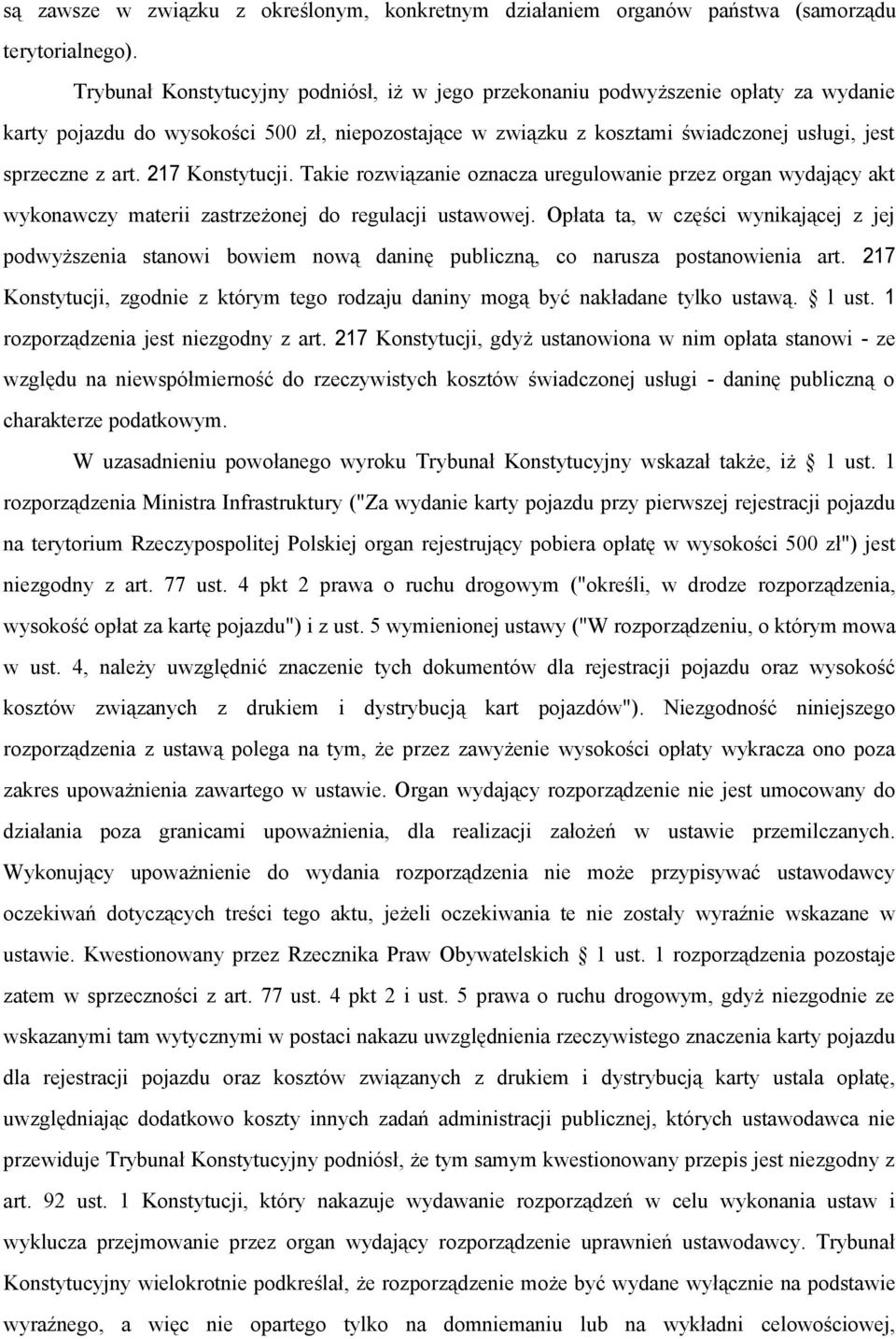 217 Konstytucji. Takie rozwiązanie oznacza uregulowanie przez organ wydający akt wykonawczy materii zastrzeżonej do regulacji ustawowej.