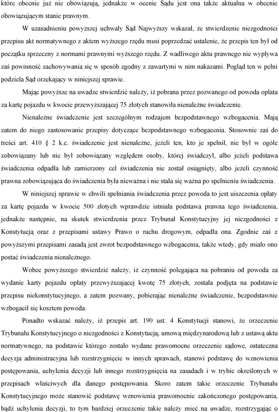 sprzeczny z normami prawnymi wyższego rzędu. Z wadliwego aktu prawnego nie wypływa zaś powinność zachowywania się w sposób zgodny z zawartymi w nim nakazami.