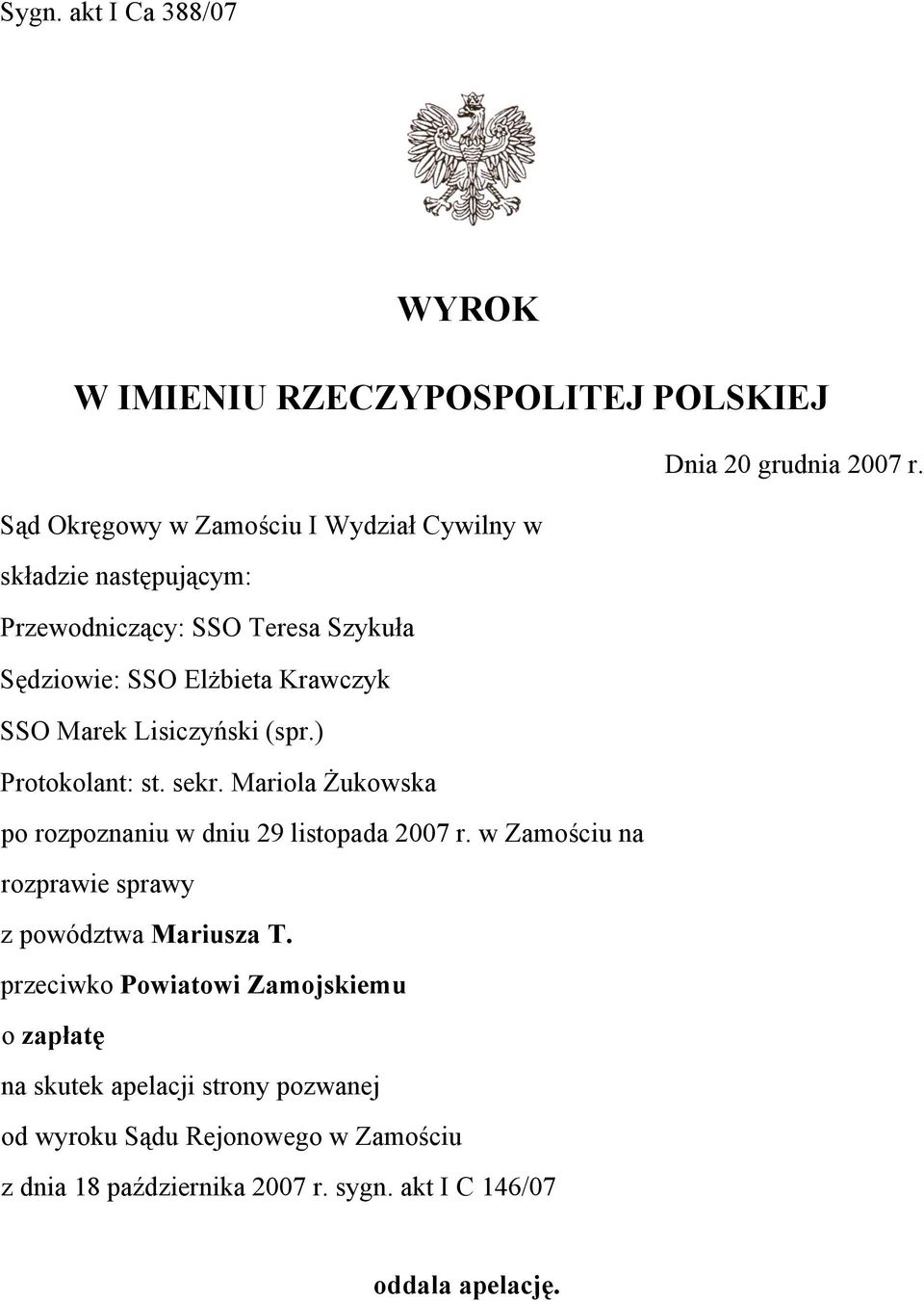 Marek Lisiczyński (spr.) Protokolant: st. sekr. Mariola Żukowska po rozpoznaniu w dniu 29 listopada 2007 r.