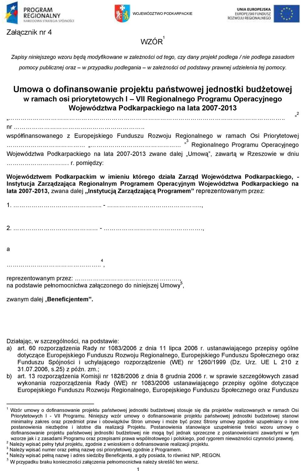 Umowa o dofinansowanie projektu państwowej jednostki budżetowej w ramach osi priorytetowych I VII Regionalnego Programu Operacyjnego Województwa Podkarpackiego na lata 2007-2013.. 2 nr.