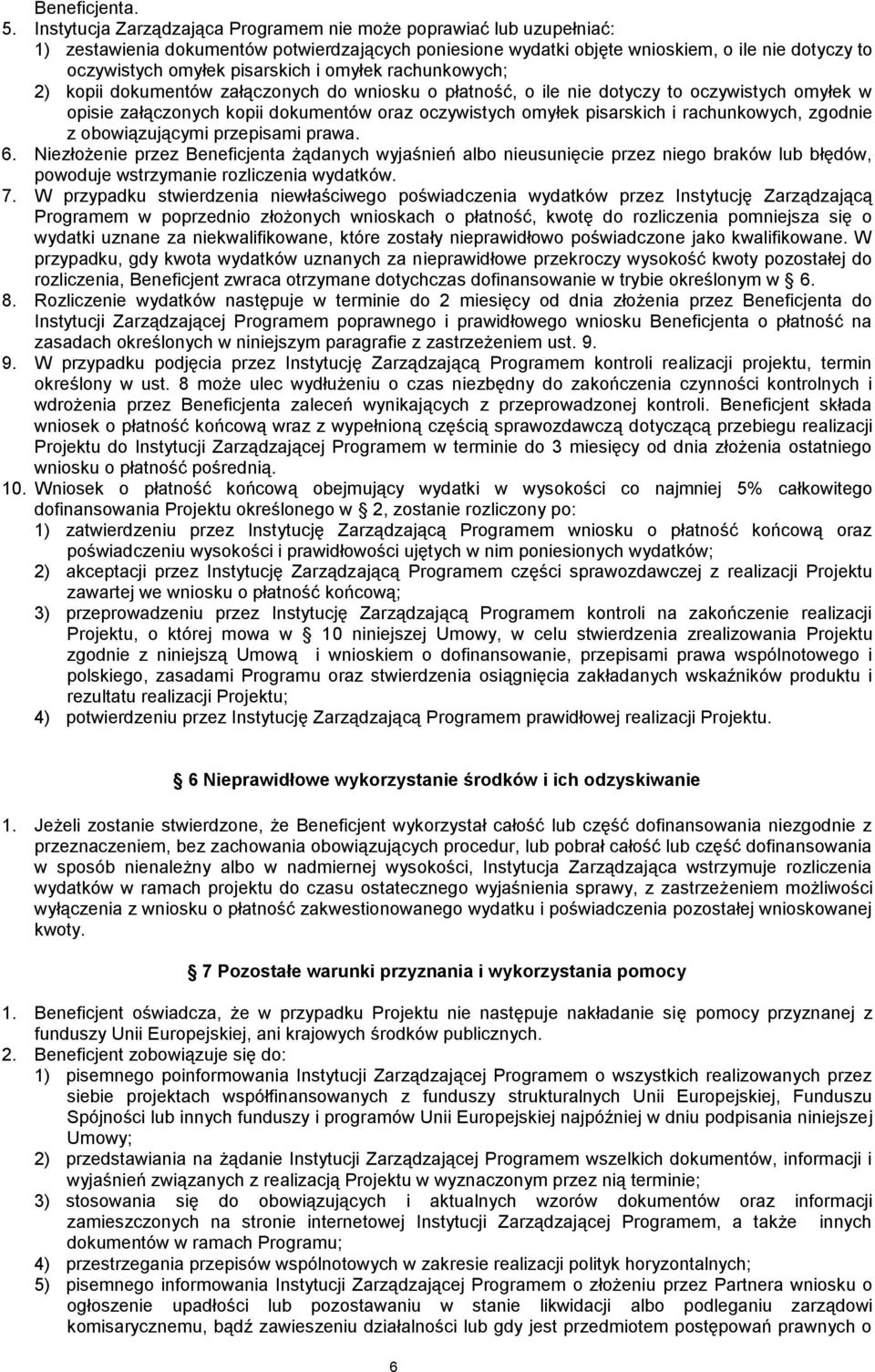 i omyłek rachunkowych; 2) kopii dokumentów załączonych do wniosku o płatność, o ile nie dotyczy to oczywistych omyłek w opisie załączonych kopii dokumentów oraz oczywistych omyłek pisarskich i