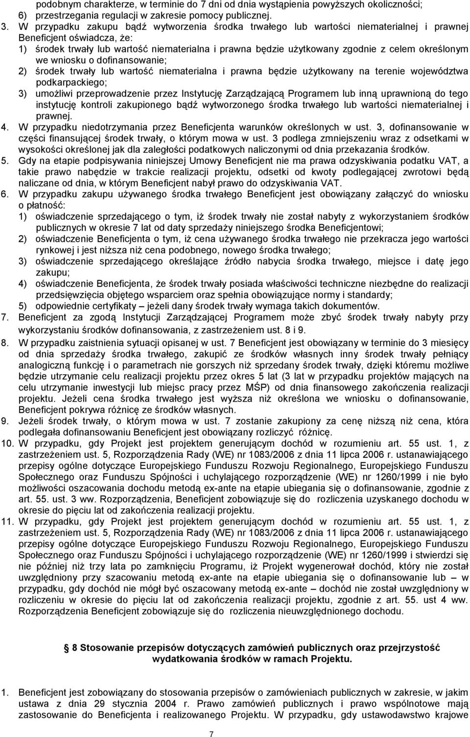 celem określonym we wniosku o dofinansowanie; 2) środek trwały lub wartość niematerialna i prawna będzie użytkowany na terenie województwa podkarpackiego; 3) umożliwi przeprowadzenie przez Instytucję