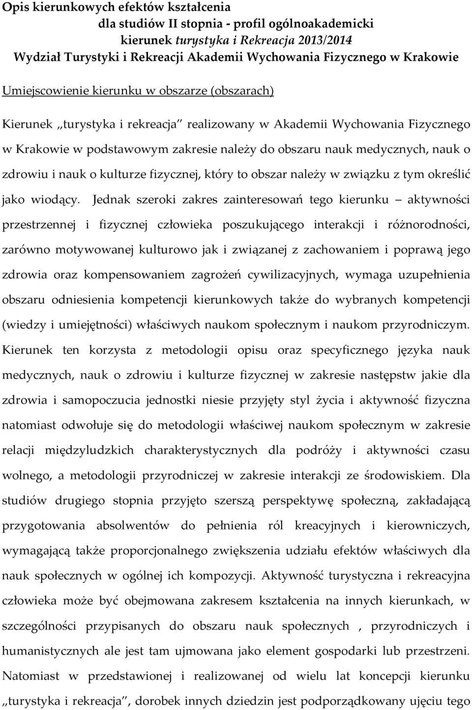 zdrowiu i nauk o kulturze fizycznej, który to obszar należy w związku z tym określić jako wiodący.