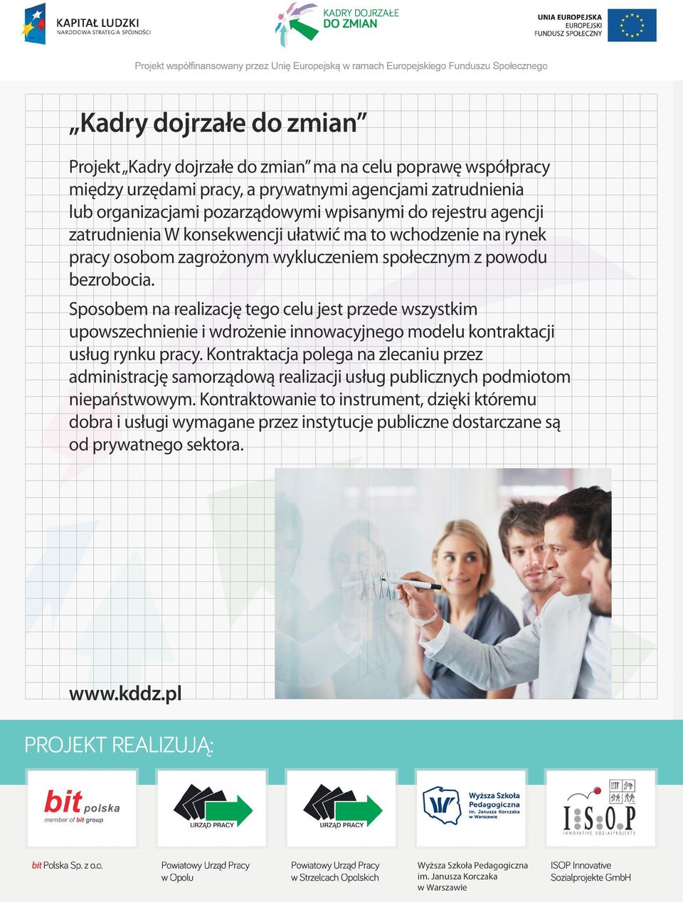 Sposobem na realizację tego celu jest przede wszystkim upowszechnienie i wdrożenie innowacyjnego modelu kontraktacji usług rynku pracy.