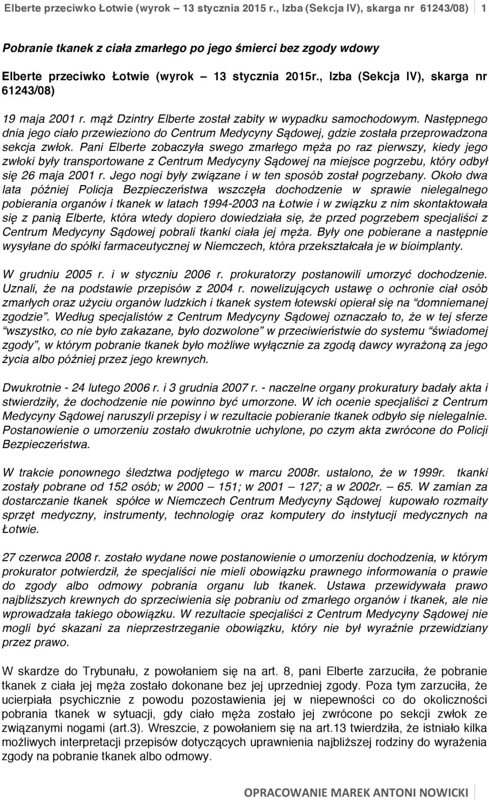 , Izba (Sekcja IV), skarga nr 61243/08) 19 maja 2001 r. mąż Dzintry Elberte został zabity w wypadku samochodowym.