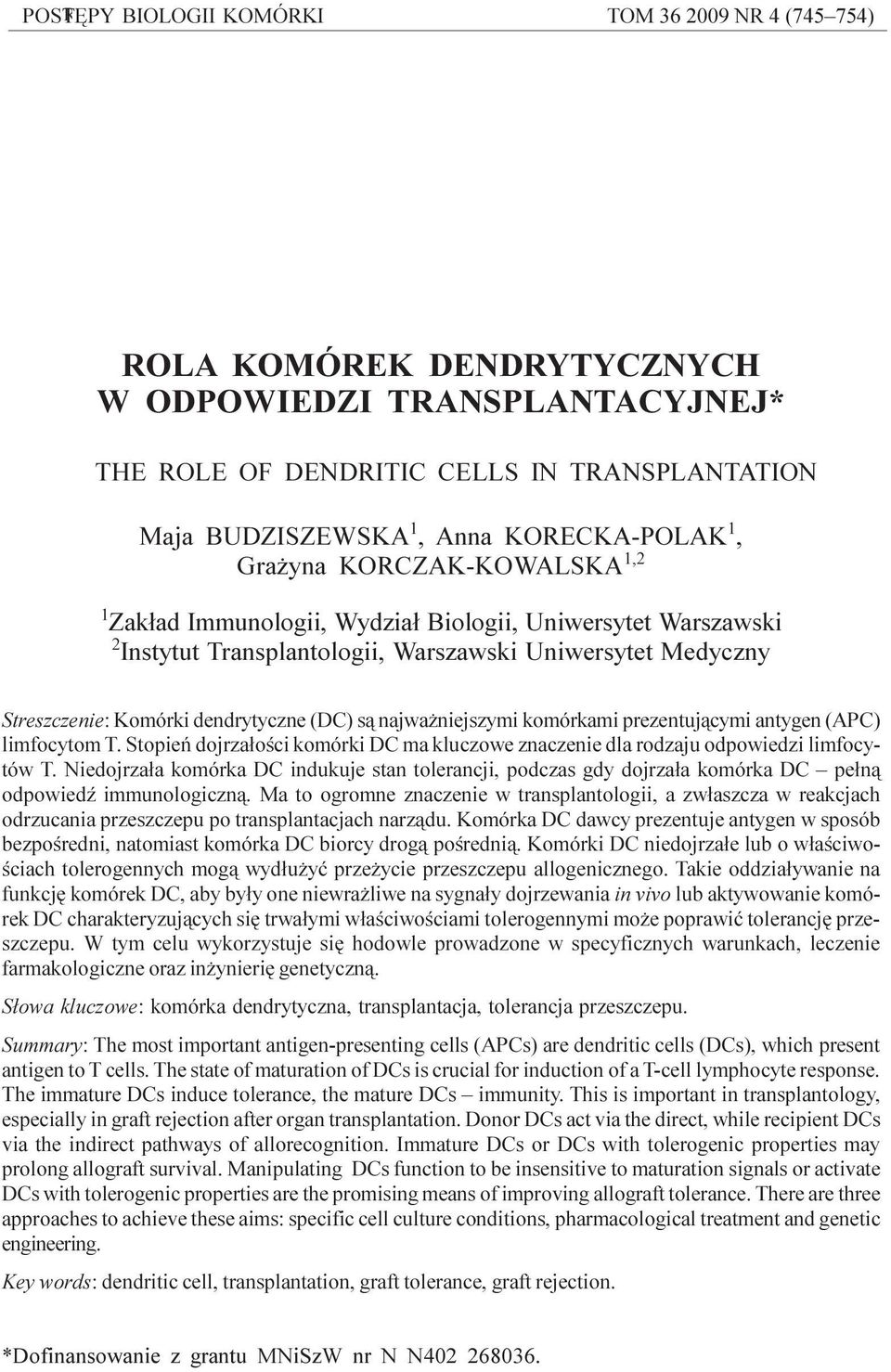 Uniwersytet Medyczny *Dofinansowanie z grantu MNiSzW nr N N402 268036 Streszczenie: Komórki dendrytyczne (DC) s¹ najwa niejszymi komórkami prezentuj¹cymi antygen (APC) limfocytom T.