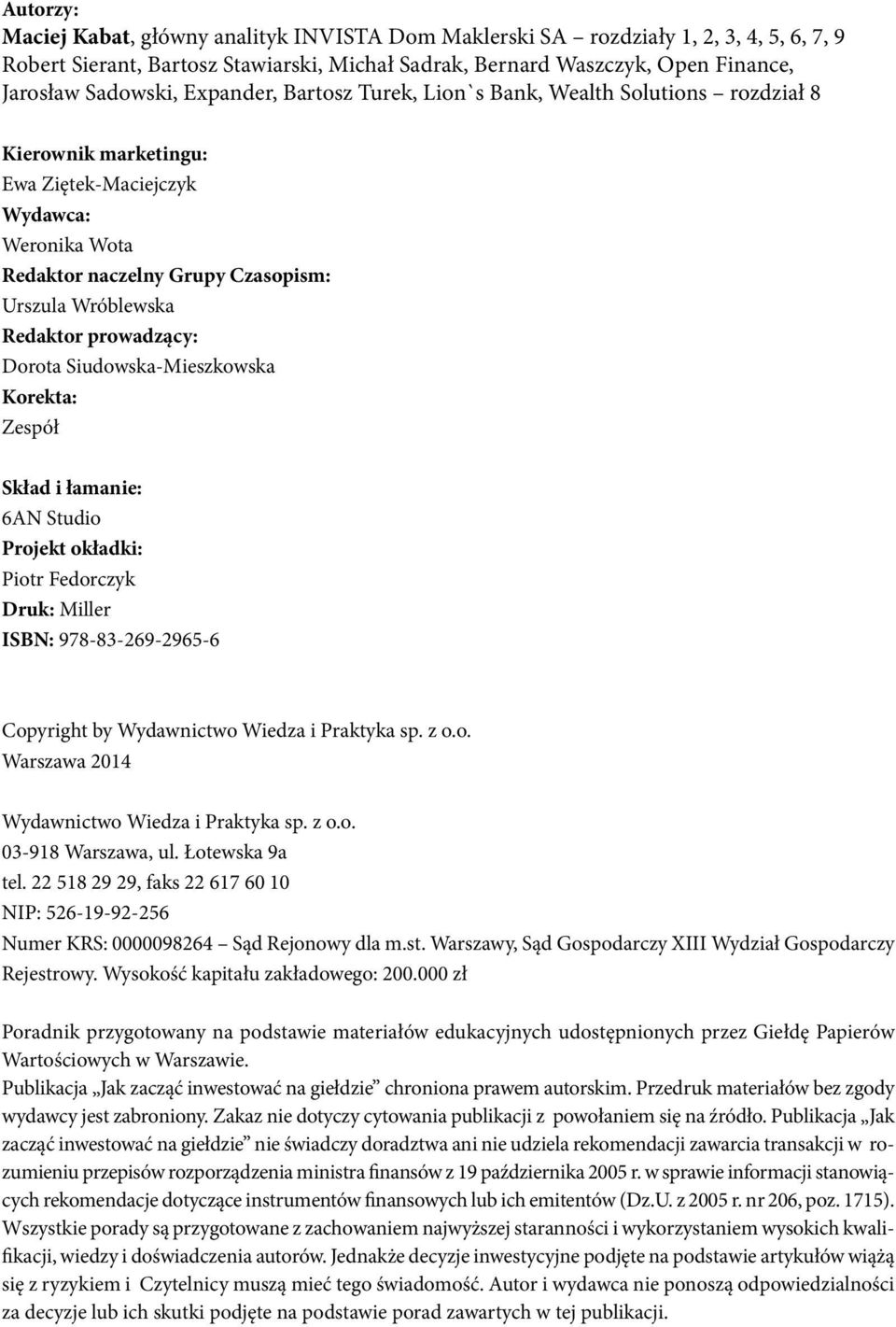 prowadzący: Dorota Siudowska-Mieszkowska Korekta: Zespół Skład i łamanie: 6AN Studio Projekt okładki: Piotr Fedorczyk Druk: Miller ISBN: 978-83-269-2965-6 Copyright by Wydawnictwo Wiedza i Praktyka