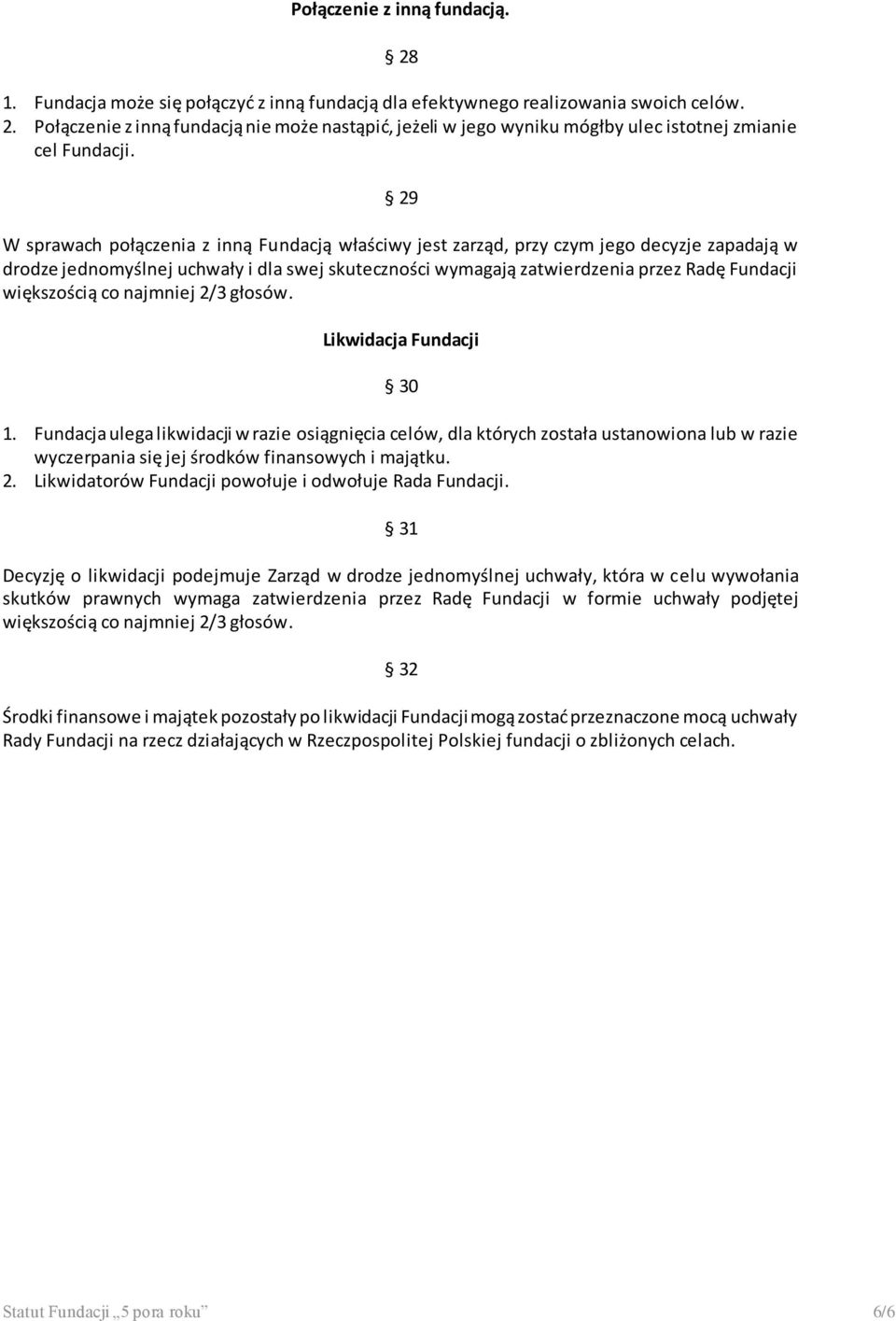 większością co najmniej 2/3 głosów. Likwidacja Fundacji 30 1.