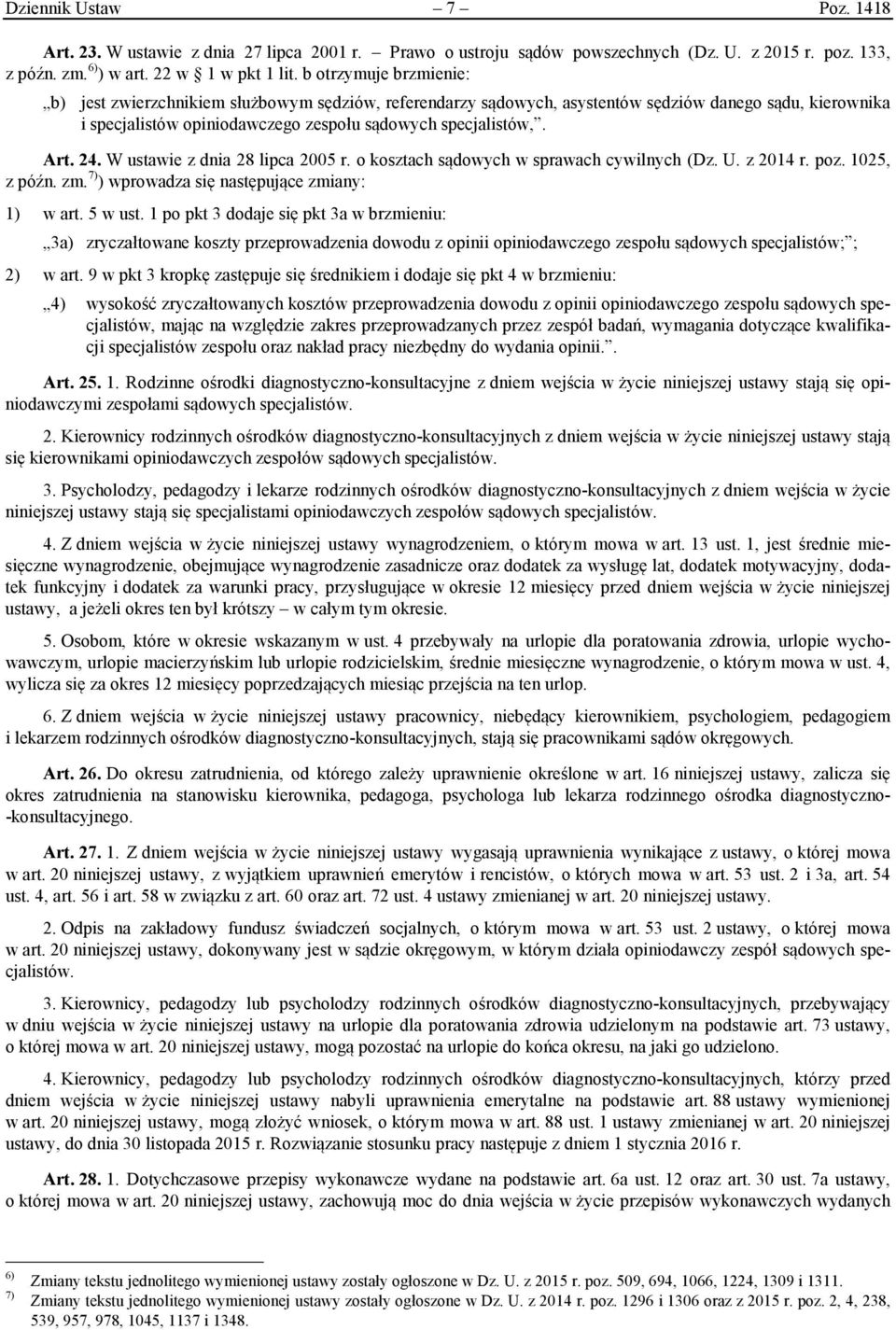24. W ustawie z dnia 28 lipca 2005 r. o kosztach sądowych w sprawach cywilnych (Dz. U. z 2014 r. poz. 1025, z późn. zm. 7) ) wprowadza się następujące zmiany: 1) w art. 5 w ust.