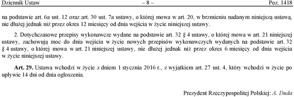 32 4 ustawy, o której mowa w art. 21 niniejszej ustawy, zachowują moc do dnia wejścia w życie nowych przepisów wykonawczych wydanych na podstawie art. 32 4 ustawy, o której mowa w art.