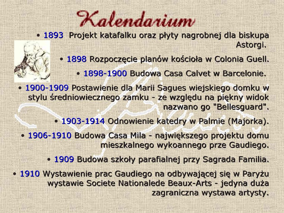 1903-1914 Odnowienie katedry w Palmie (Majorka). 1906-1910 Budowa Casa Mila - największego projektu domu mieszkalnego wykoannego prze Gaudiego.
