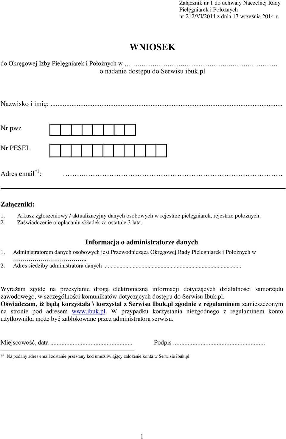 Zaświadczenie o opłacaniu składek za ostatnie 3 lata. Informacja o administratorze danych 1. Administratorem danych osobowych jest Przewodnicząca Okręgowej Rady Pielęgniarek i Położnych w.. 2.