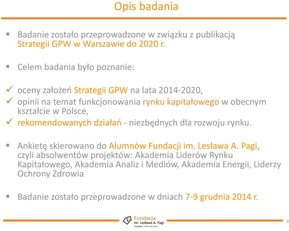 kształcie w Polsce, rekomendowanych działań - niezbędnych dla rozwoju rynku. Ankietę skierowano do Alumnów Fundacji im. Lesława A.