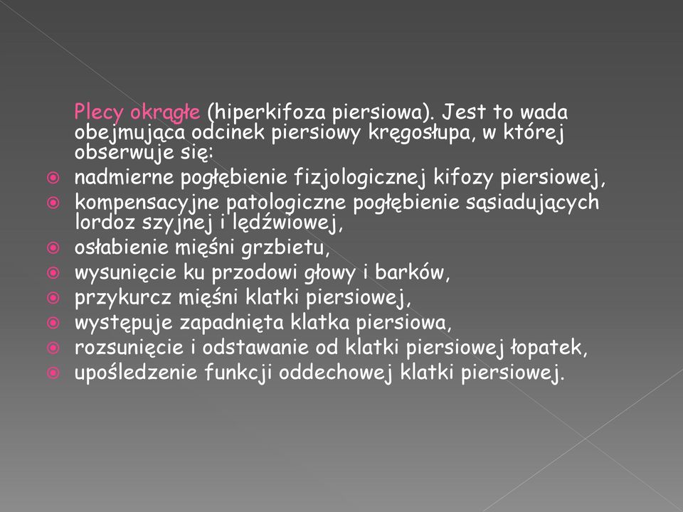 piersiowej, kompensacyjne patologiczne pogłębienie sąsiadujących lordoz szyjnej i lędźwiowej, osłabienie mięśni grzbietu,