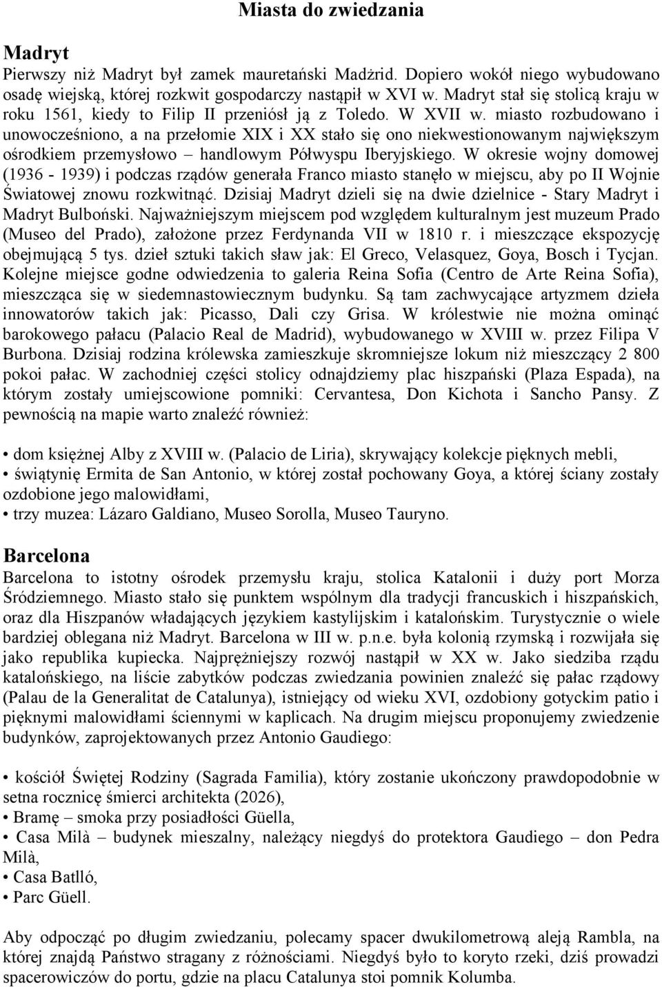 miasto rozbudowano i unowocześniono, a na przełomie XIX i XX stało się ono niekwestionowanym największym ośrodkiem przemysłowo handlowym Półwyspu Iberyjskiego.