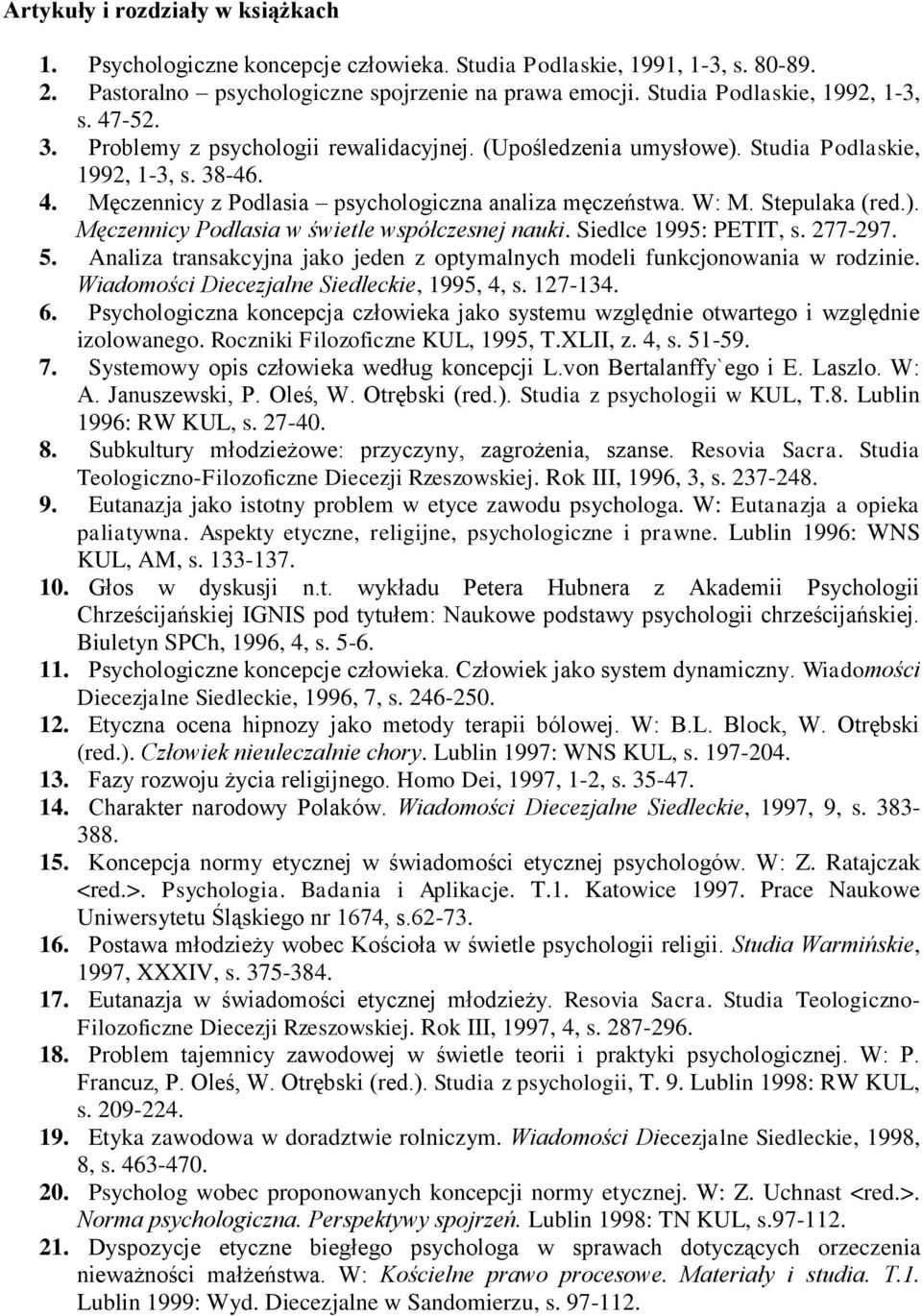Siedlce 1995: PETIT, s. 277-297. 5. Analiza transakcyjna jako jeden z optymalnych modeli funkcjonowania w rodzinie. Wiadomości Diecezjalne Siedleckie, 1995, 4, s. 127-134. 6.