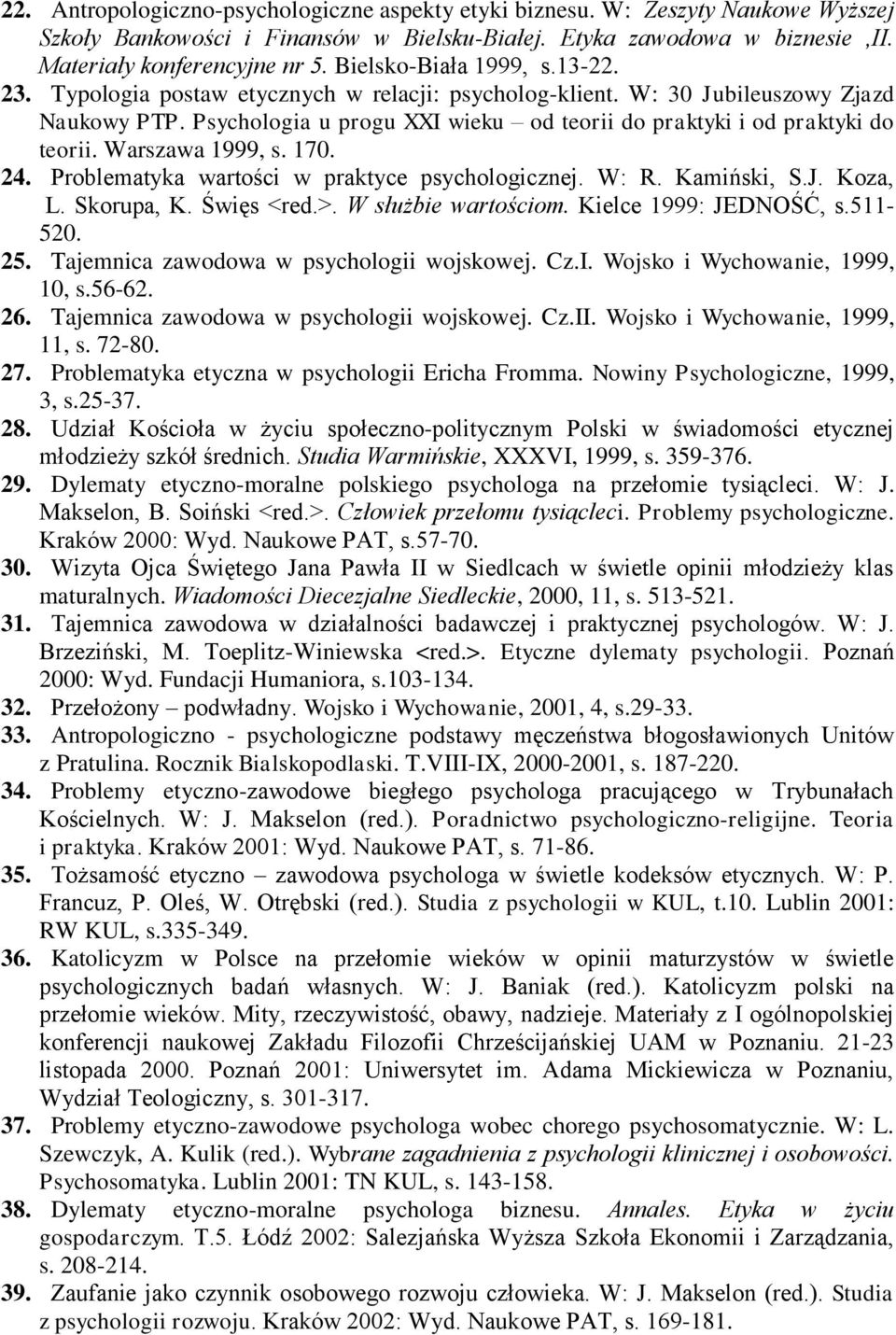 Psychologia u progu XXI wieku od teorii do praktyki i od praktyki do teorii. Warszawa 1999, s. 170. 24. Problematyka wartości w praktyce psychologicznej. W: R. Kamiński, S.J. Koza, L. Skorupa, K.