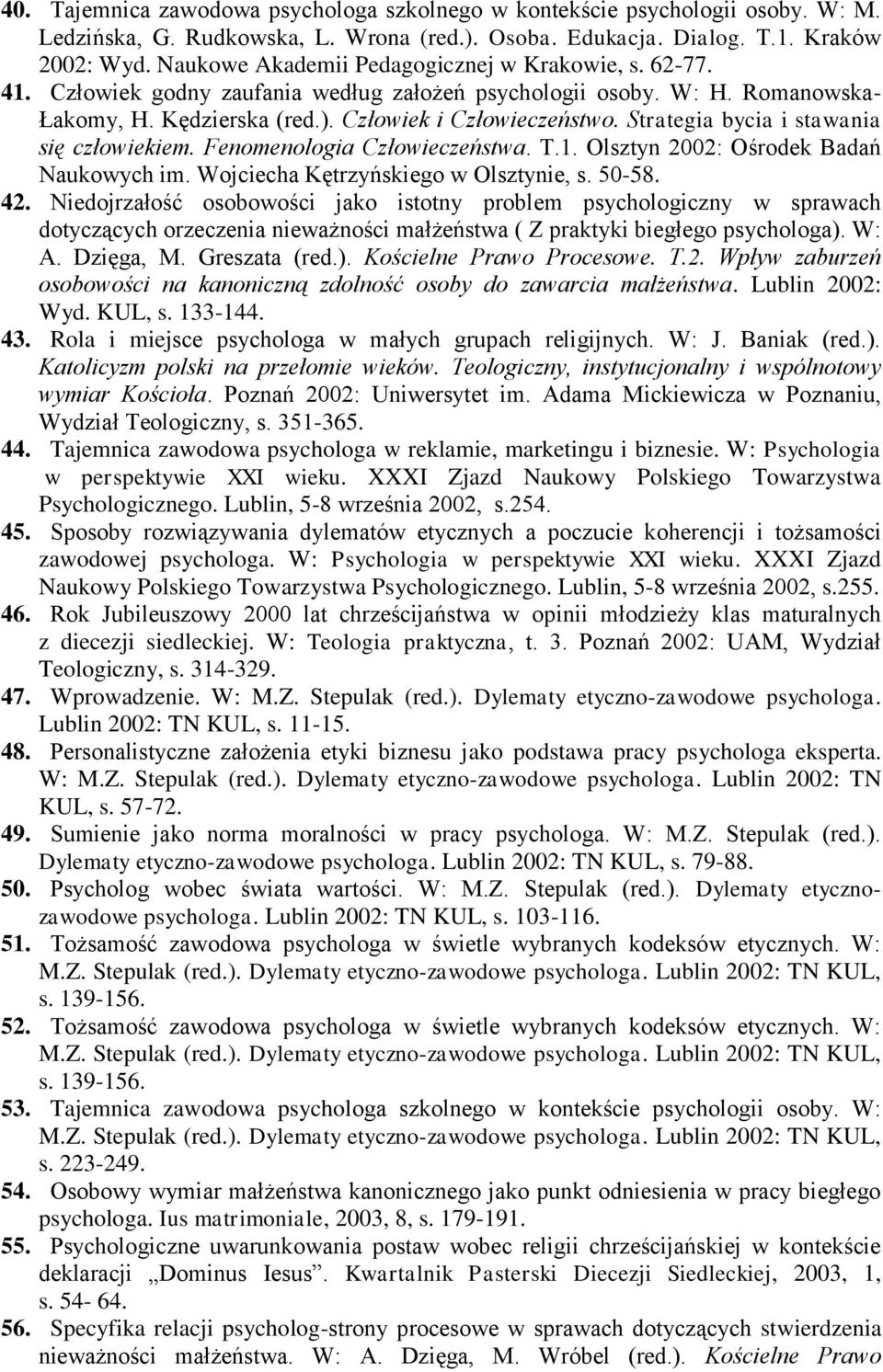 Strategia bycia i stawania się człowiekiem. Fenomenologia Człowieczeństwa. T.1. Olsztyn 2002: Ośrodek Badań Naukowych im. Wojciecha Kętrzyńskiego w Olsztynie, s. 50-58. 42.