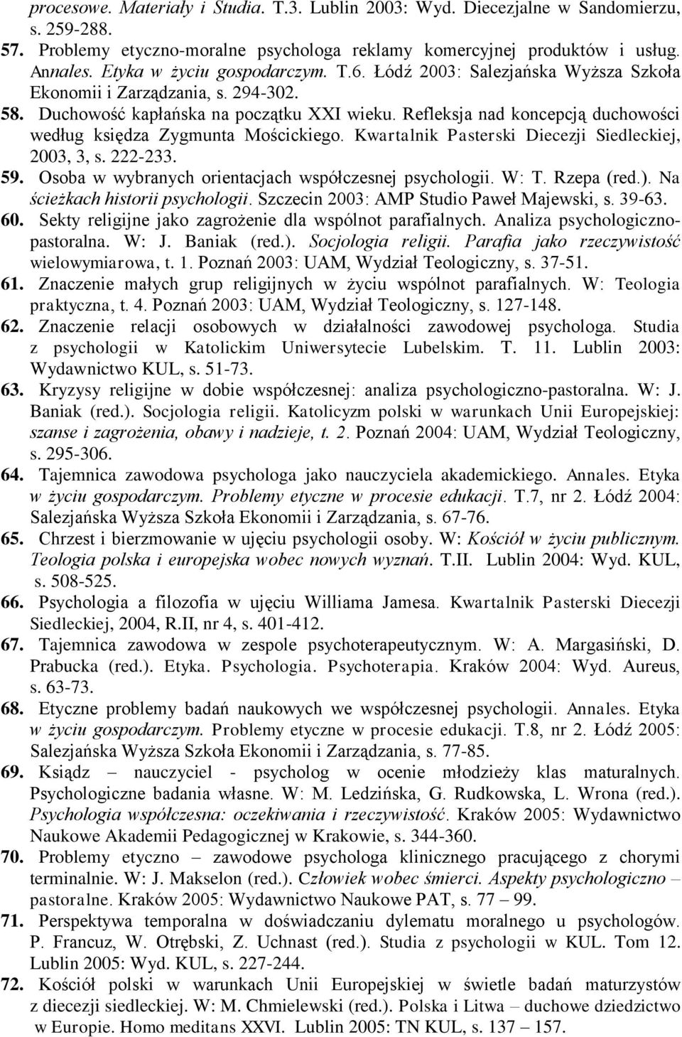Refleksja nad koncepcją duchowości według księdza Zygmunta Mościckiego. Kwartalnik Pasterski Diecezji Siedleckiej, 2003, 3, s. 222-233. 59. Osoba w wybranych orientacjach współczesnej psychologii.