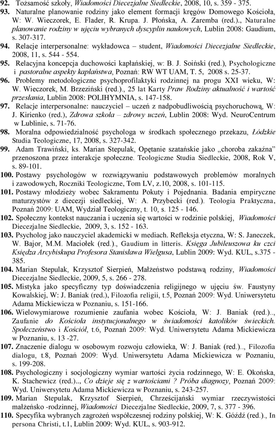 Relacje interpersonalne: wykładowca student, Wiadomości Diecezjalne Siedleckie, 2008, 11, s. 544-554. 95. Relacyjna koncepcja duchowości kapłańskiej, w: B. J. Soiński (red.
