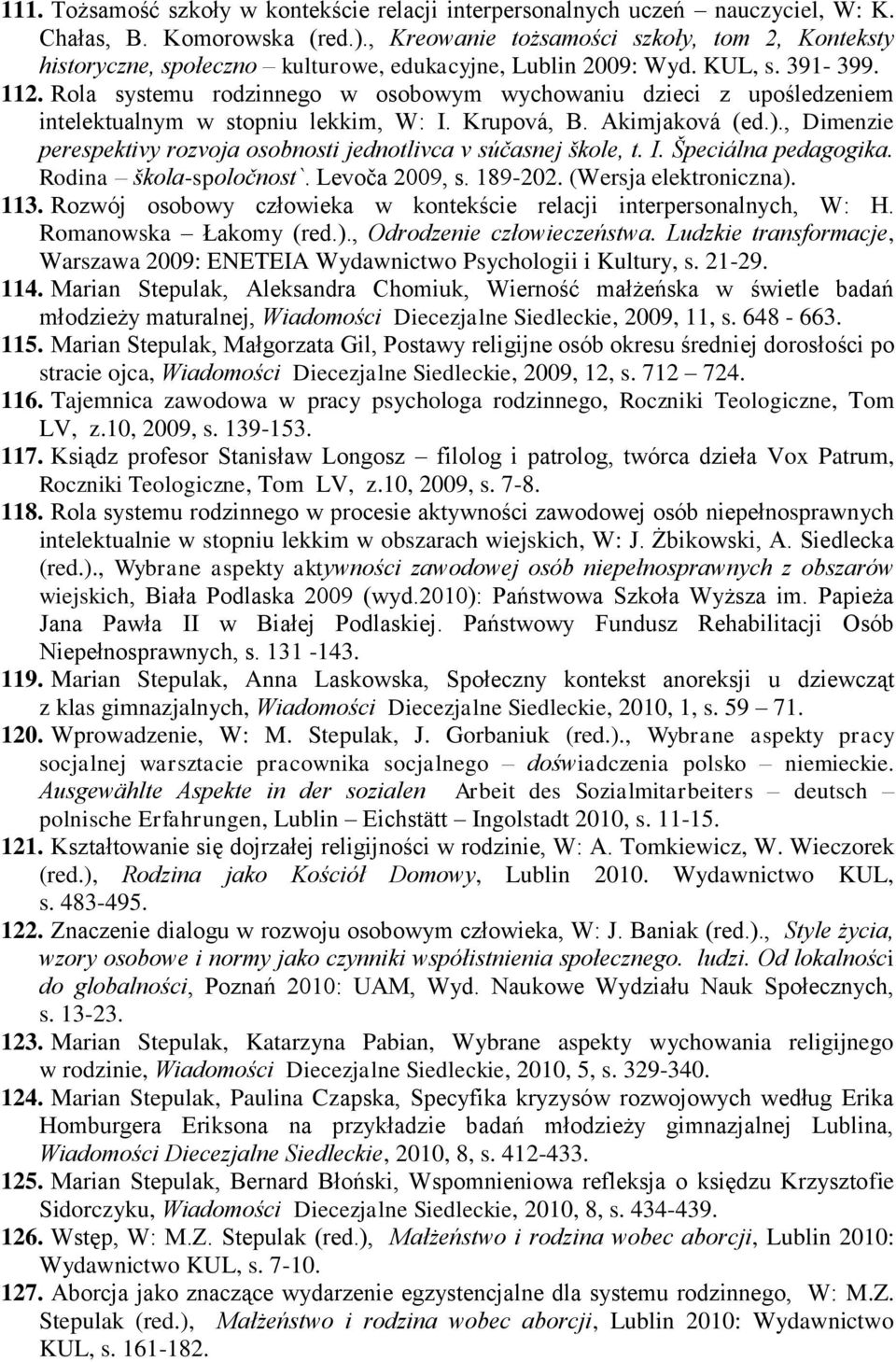 Rola systemu rodzinnego w osobowym wychowaniu dzieci z upośledzeniem intelektualnym w stopniu lekkim, W: I. Krupová, B. Akimjaková (ed.).
