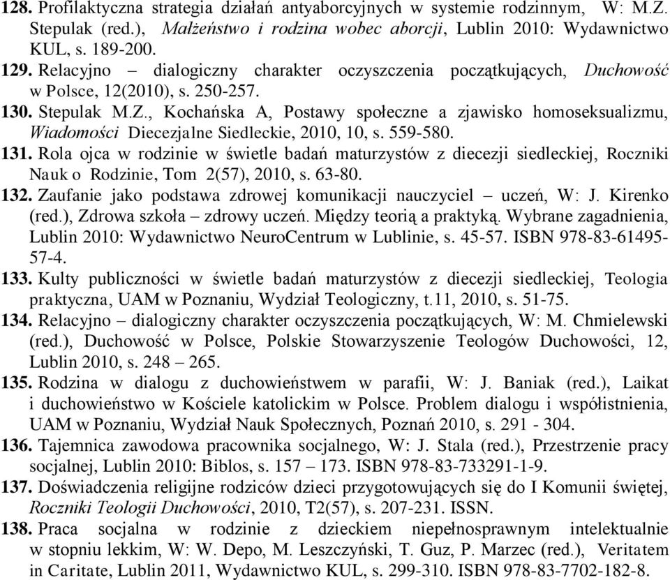 , Kochańska A, Postawy społeczne a zjawisko homoseksualizmu, Wiadomości Diecezjalne Siedleckie, 2010, 10, s. 559-580. 131.