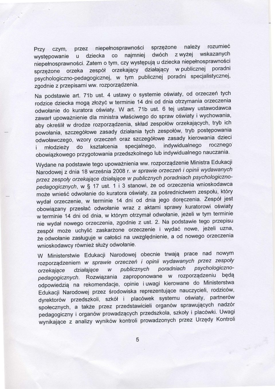 przepisamiww.rozporządzenia. Na podstawieart. 71b ust. 4 ustawy o systemie oświaty,od orzecze tych terminie14 dni od dnia otrzymaniaorzeczenia rodzicedzieckamogą złożyćw W art. 71b ust. 6 tej ustawy ustawodawca odwołaniedo kuratoraoświaty.