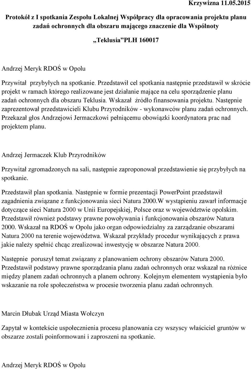 spotkanie. Przedstawił cel spotkania następnie przedstawił w skrócie projekt w ramach którego realizowane jest działanie mające na celu sporządzenie planu zadań ochronnych dla obszaru Teklusia.