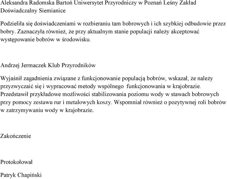 Wyjaśnił zagadnienia związane z funkcjonowanie populacją bobrów, wskazał, że należy przyzwyczaić się i wypracować metody wspólnego funkcjonowania w krajobrazie.