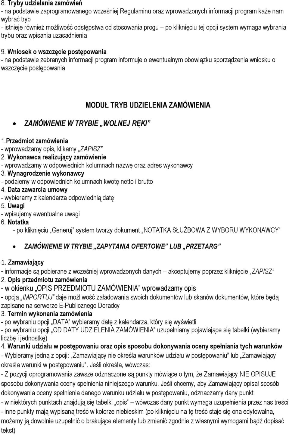 Wniosek o wszczęcie postępowania - na podstawie zebranych informacji program informuje o ewentualnym obowiązku sporządzenia wniosku o wszczęcie postępowania MODUŁ TRYB UDZIELENIA ZAMÓWIENIA