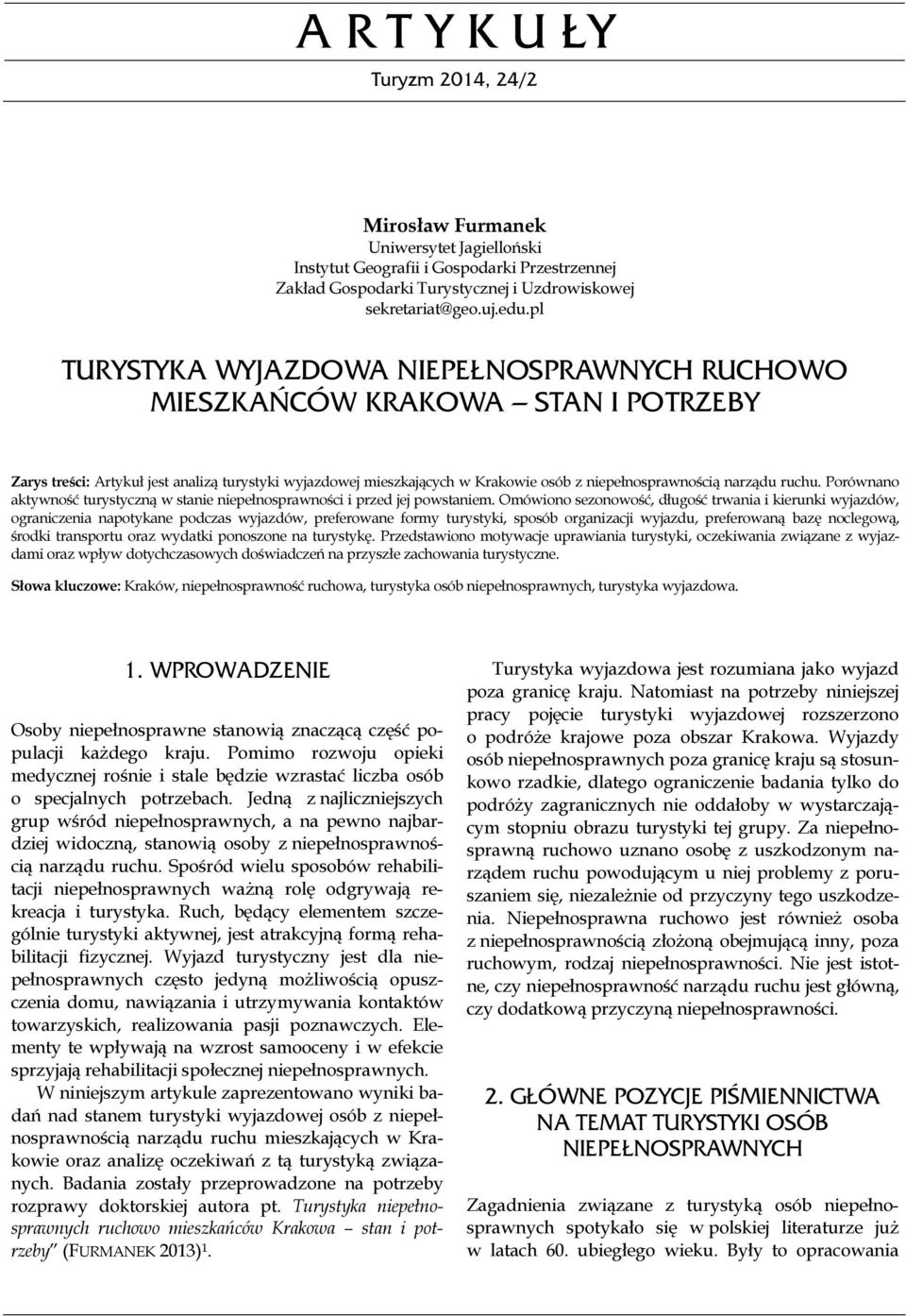 narządu ruchu. Porównano aktywność turystyczną w stanie niepełnosprawności i przed jej powstaniem.