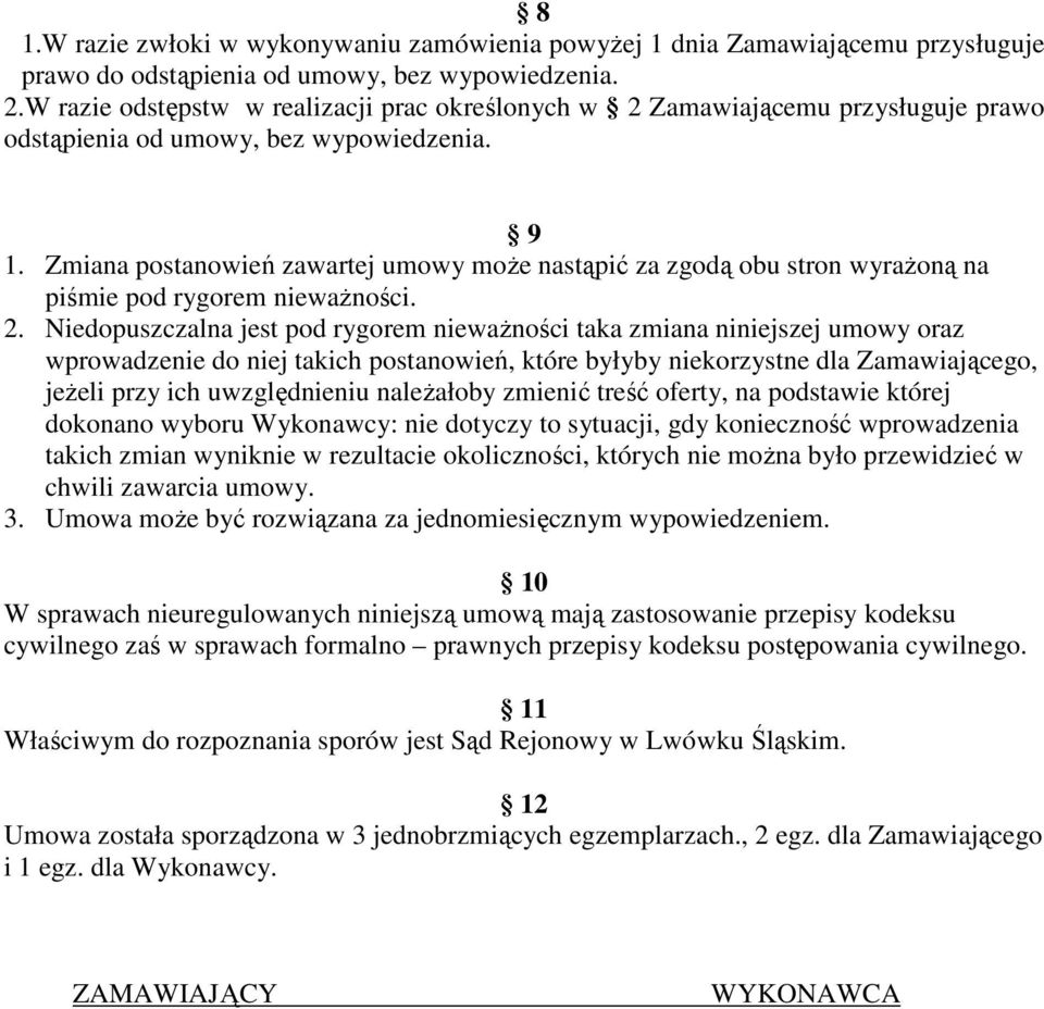 Zmiana postanowień zawartej umowy moŝe nastąpić za zgodą obu stron wyraŝoną na piśmie pod rygorem niewaŝności. 2.