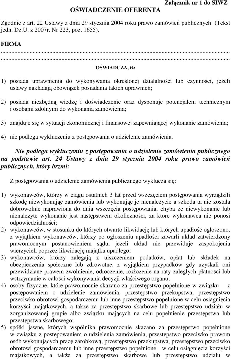 doświadczenie oraz dysponuje potencjałem technicznym i osobami zdolnymi do wykonania zamówienia; 3) znajduje się w sytuacji ekonomicznej i finansowej zapewniającej wykonanie zamówienia; 4) nie