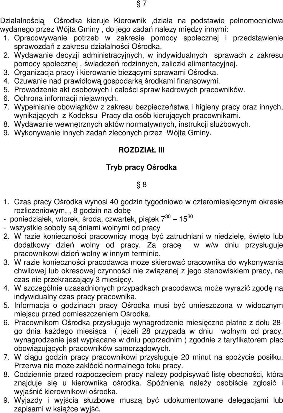 Wydawanie decyzji administracyjnych, w indywidualnych sprawach z zakresu pomocy społecznej, świadczeń rodzinnych, zaliczki alimentacyjnej. 3. Organizacja pracy i kierowanie bieŝącymi sprawami Ośrodka.