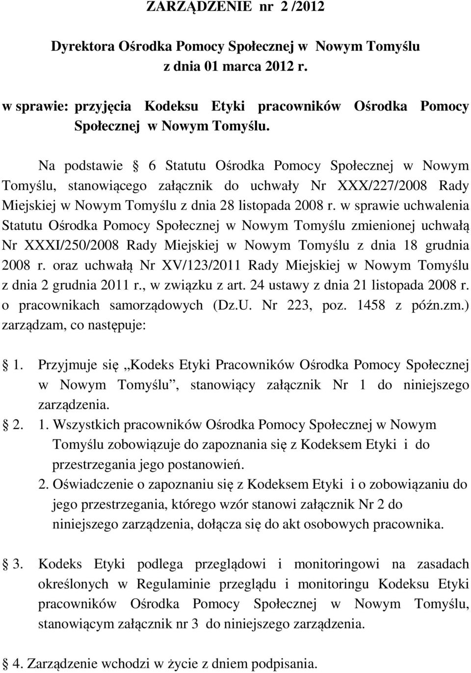 w sprawie uchwalenia Statutu Ośrodka Pomocy Społecznej w Nowym Tomyślu zmienionej uchwałą Nr XXXI/250/2008 Rady Miejskiej w Nowym Tomyślu z dnia 18 grudnia 2008 r.