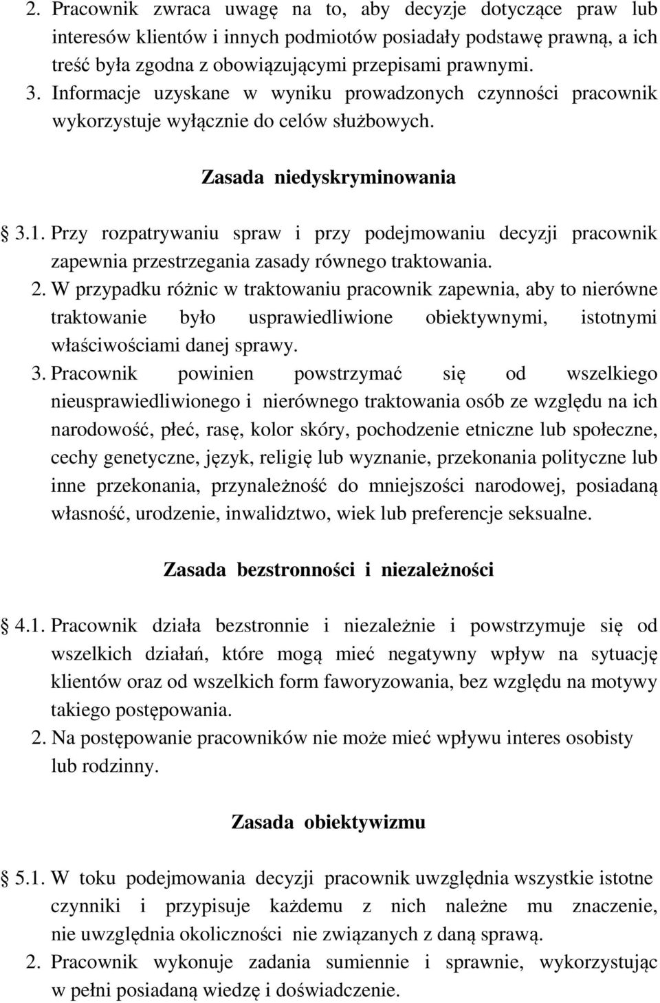 Przy rozpatrywaniu spraw i przy podejmowaniu decyzji pracownik zapewnia przestrzegania zasady równego traktowania. 2.