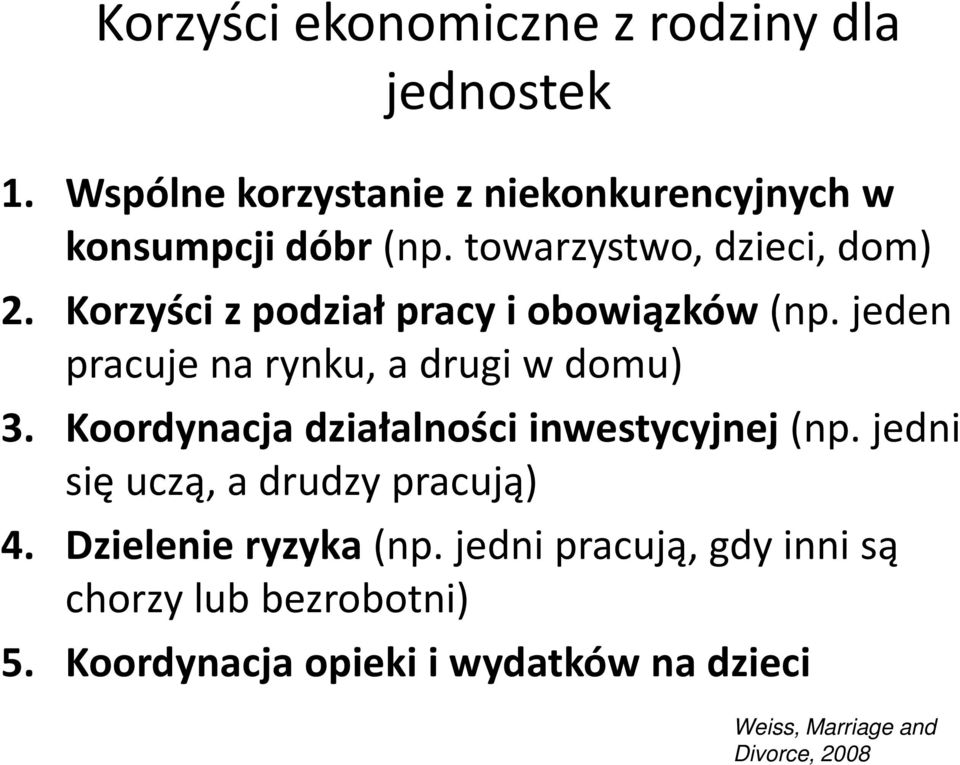Koordynacja działalności inwestycyjnej (np. jedni się uczą, a drudzy pracują) 4. Dzielenie ryzyka (np.