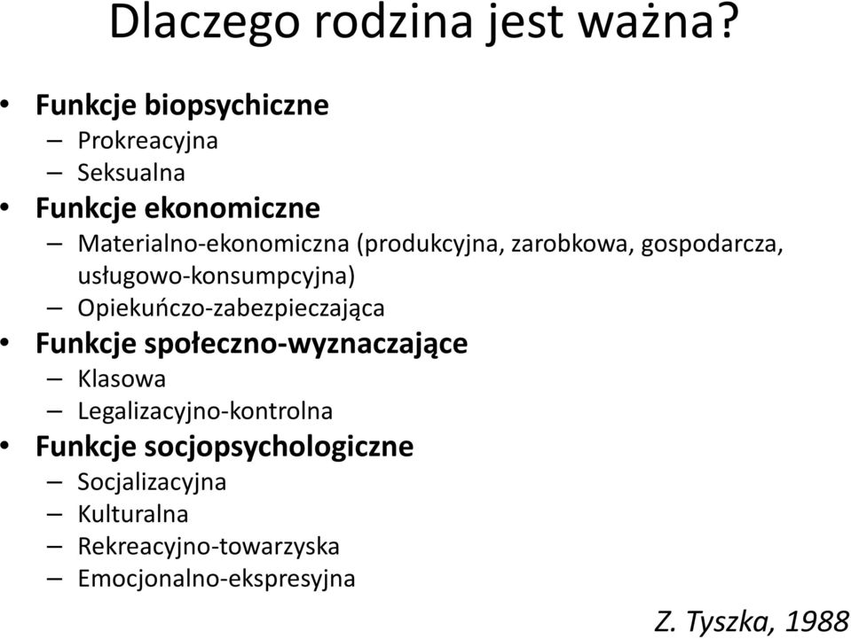 (produkcyjna, zarobkowa, gospodarcza, usługowo-konsumpcyjna) Opiekuńczo-zabezpieczająca Funkcje