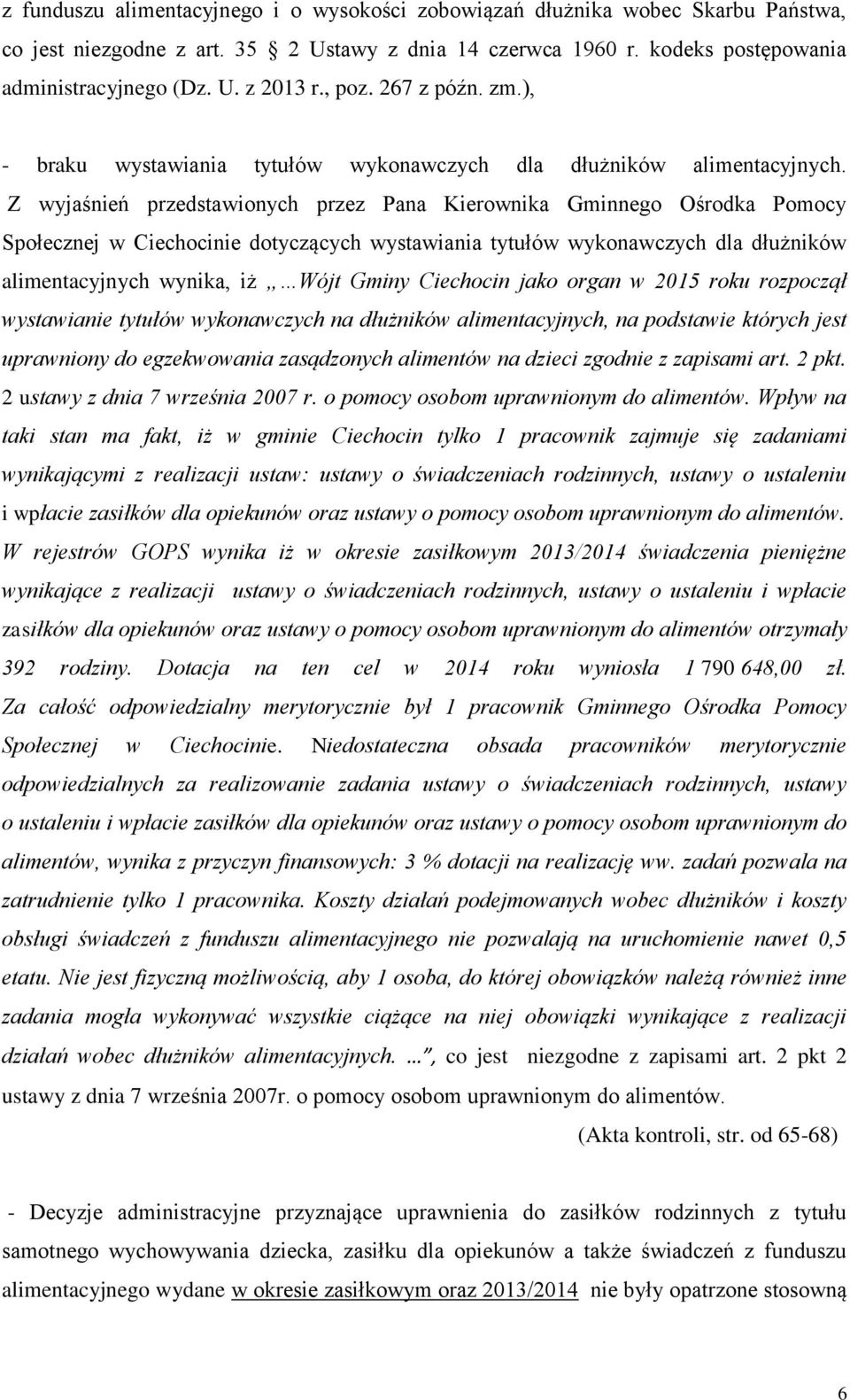 Z wyjaśnień przedstawionych przez Pana Kierownika Gminnego Ośrodka Pomocy Społecznej w Ciechocinie dotyczących wystawiania tytułów wykonawczych dla dłużników alimentacyjnych wynika, iż Wójt Gminy