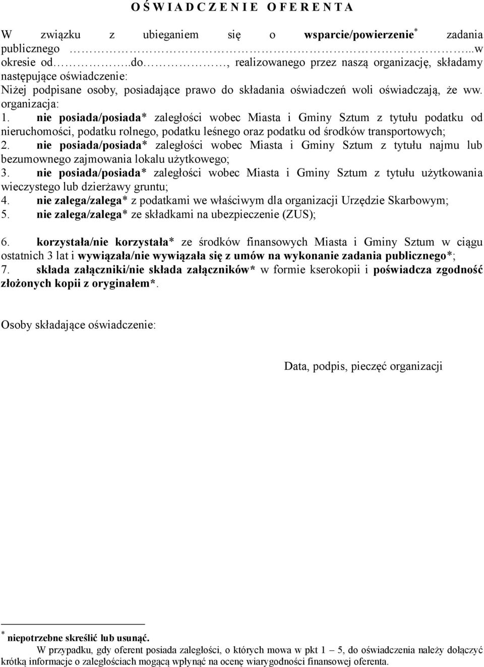 nie posiada/posiada* zaległości wobec Miasta i Gminy Sztum z tytułu podatku od nieruchomości, podatku rolnego, podatku leśnego oraz podatku od środków transportowych; 2.