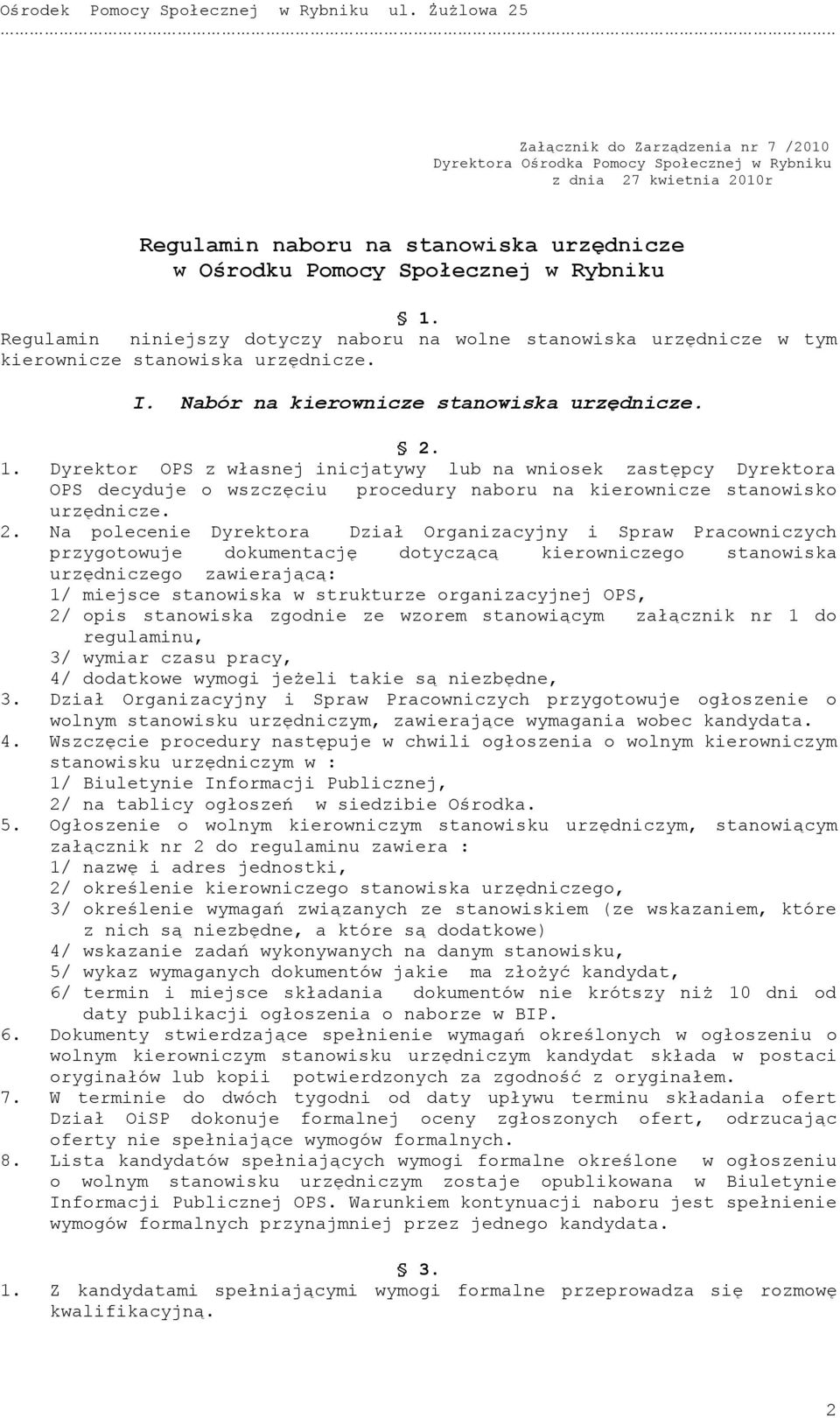 Dyrektor OPS z własnej inicjatywy lub na wniosek zastępcy Dyrektora OPS decyduje o wszczęciu procedury naboru na kierownicze stanowisko urzędnicze. 2.