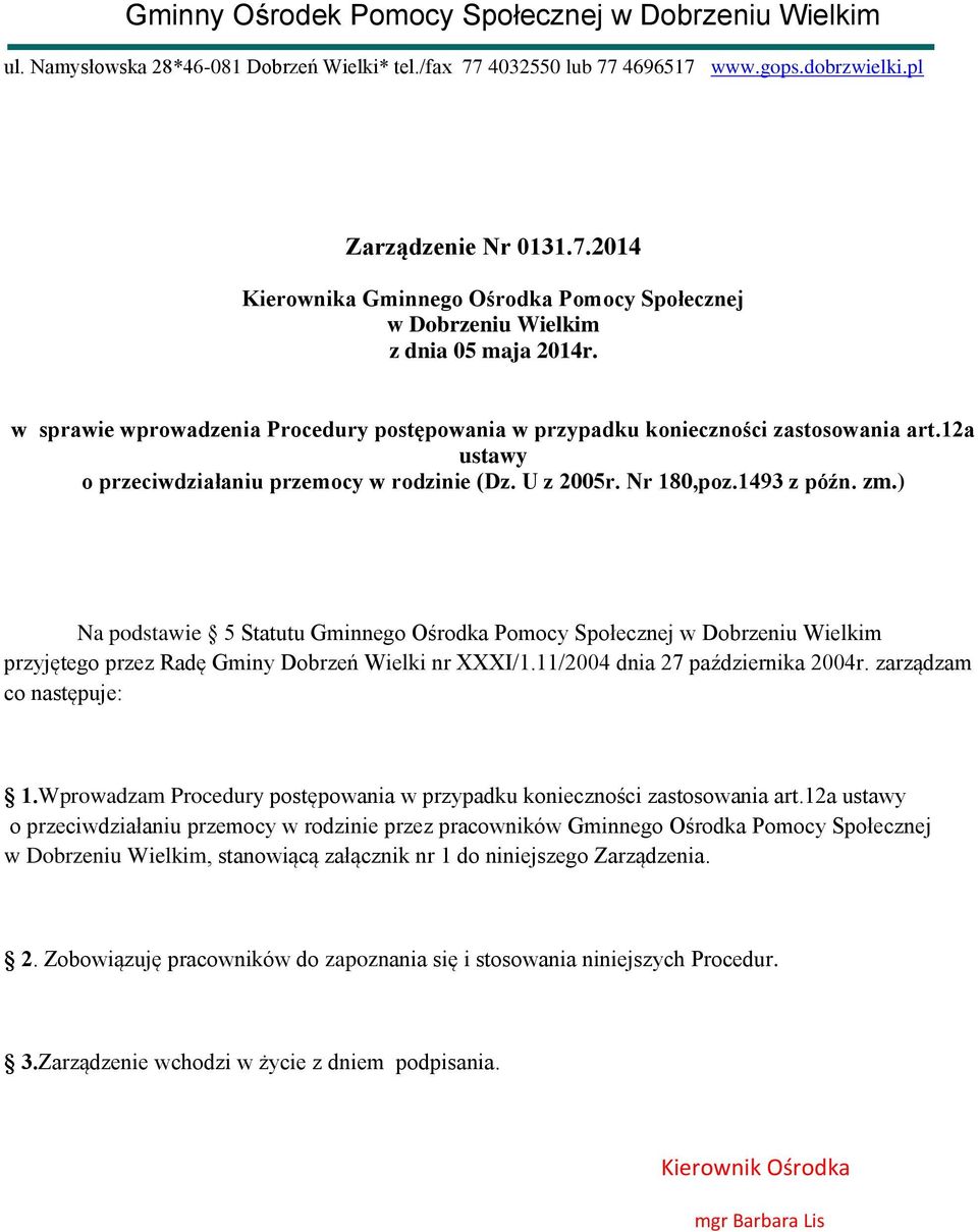 ) Na podstawie 5 Statutu Gminnego Ośrodka Pomocy Społecznej w Dobrzeniu Wielkim przyjętego przez Radę Gminy Dobrzeń Wielki nr XXXI/1.11/2004 dnia 27 października 2004r. zarządzam co następuje: 1.