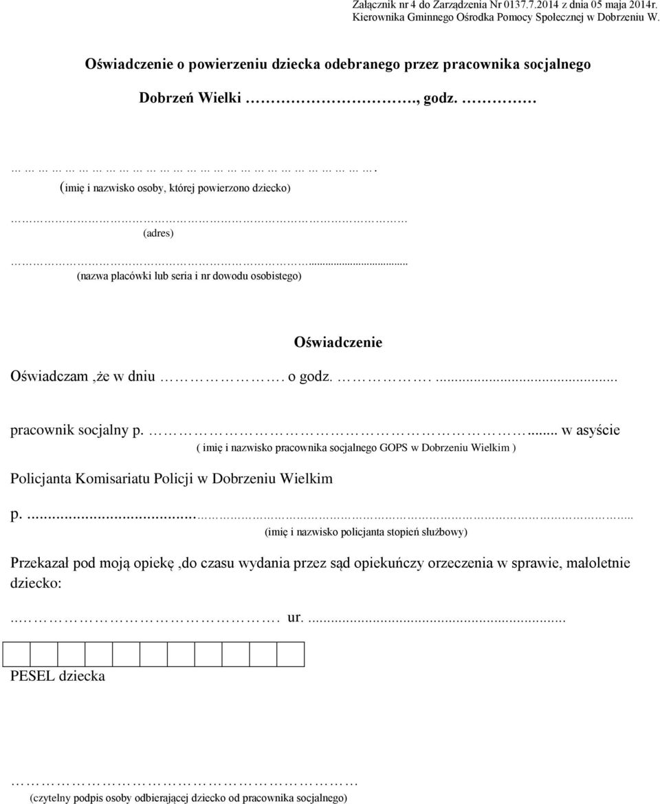 ... w asyście ( imię i nazwisko pracownika socjalnego GOPS w Dobrzeniu Wielkim ) Policjanta Komisariatu Policji w Dobrzeniu Wielkim p.