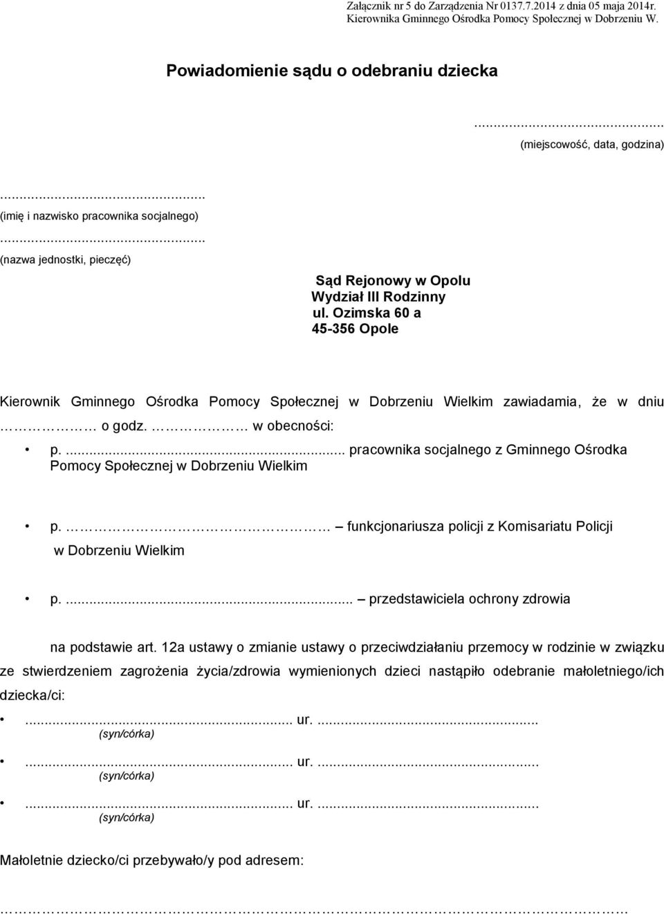 w obecności: p.... pracownika socjalnego z Gminnego Ośrodka Pomocy Społecznej w Dobrzeniu Wielkim p. funkcjonariusza policji z Komisariatu Policji w Dobrzeniu Wielkim p.