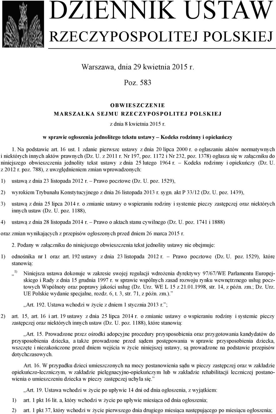 o ogłaszaniu aktów normatywnych i niektórych innych aktów prawnych (Dz. U. z 2011 r. Nr 197, poz. 1172 i Nr 232, poz.